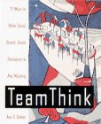 Team Think: 72 Ways to Make Good, Smart, Quick Decision In Any Meeting