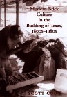 Mexican Brick Culture in the Building of Texas, 1800S-1980s (Rio Grande/Rio Bravo Series, No. 1)