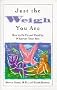 Just the Weigh You are: How to be Fit and Healthy, Whatever Your Size
