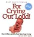 Book For Crying Out Loud!: Over 50 Ways to Help Your Baby Stop Crying (so you don't start)