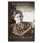 Yearning for the Living God: Reflections from the Life of F. Enzio Busche book cover