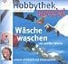 Hobbythek spezial. Wäsche waschen mit weißer Weste. Umweltschonend und stromsparend.