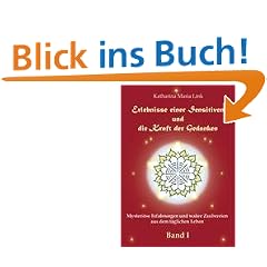 Erlebnisse einer Sensitiven und die Kraft der Gedanken - Mysteri�se Erfahrungen und  wahre Zaubereien aus dem t�glichen Leben, Bd. 1