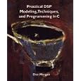Practical Dsp Modeling, Techniques, and Programming in C by Don Morgan