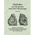 Haithabu und die gro�en d�nischen Ringburgen: Analysen und Antworten zu den offenen Fragen der d�nischen und schleswig-holsteinischen Geschichte des 10. Jahrhunderts