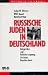 Produkt-Bild: Russische Juden in Deutschland. Integration und Selbstbehauptung in einem fremden Land