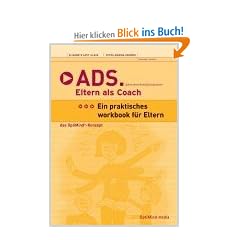 ADS - Eltern als Coach: Aufmerksamkeitsdefizitsyndrom. Ein praktisches Workbook f�r Eltern