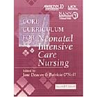 Core Curriculum for Neonatal Intensive Care Nursing by Obstetric, and Neonatal Nurses Association of Women's Health, American Association of Critical-Care Nurses, National Association of Neonatal Nurses, and Jane Deacon