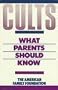 Cults:  What Parents Should Know: A Practical Guide to Help Parents With Children in Destructive Groups