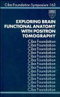 Exploring Brain Functional Anatomy with Positron Tomography (Ciba Foundation Symposium)