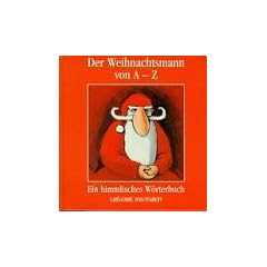 Der Weihnachtsmann von A - Z. Ein himmlisches W�rterbuch