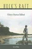 Huck's Raft: A History of American Childhood