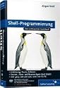Shell-Programmierung: Das umfassende Handbuch