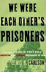 We Were Each Other's Prisoners : An Oral History Of World War II American And German Prisoners Of War