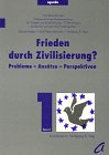 Frieden durch Zivilisierung ? Probleme, Ansätze, Perspektiven