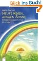 Heute Regen, morgen Sonne. Entspannungsgeschichten f�r Kinder