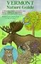 Vermont Nature Guide: A Field Guide to Birds, Mammals, Trees, Insects, Wildflowers, Amphibians, Reptiles & Where to Find Them