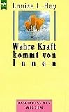 Wahre Kraft kommt von Innen. - Louise L. Hay