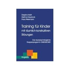 Training f�r Kinder mit r�umlich-konstruktiven St�rungen. Das neuropsychologische Gruppenprogramm DIMENSIONER