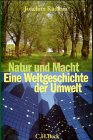 Natur und Macht. Eine Weltgeschichte der Umwelt - 