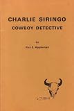Charlie Siringo, cowboy detective, (The Great western series, no. 3)