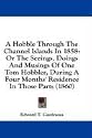 A Hobble Through the Channel Islands in 1858: Or the Seeings, Doings and Musings of One Tom Hobbler, During a Four Months' Residence in Those Parts