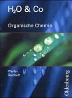 H2O u. Co. Organische Chemie. Sch�lerband f�r Gruppe 9/I (Teil 2), 10/I, 10/II, III