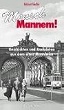 Mensch, Mannem!: Geschichten und Anekdoten aus dem Mannheim vom 19.Jahrhundert bis heute - Helmut Fiedler