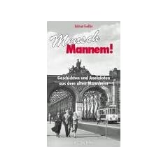 Mensch Mannem!: Geschichten und Anekdoten aus dem alten Mannheim