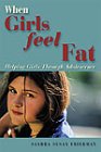 When Girls Feel Fat: Helping Girls Through Adolescence