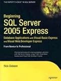 Beginning SQL Server Express Database Applications: With Visual Basic Express and Visual Web Developer Express from Novice to Professional: From Novice to Professional