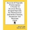 Essentials Of Vegetable Pharmacognosy: A Treatise On Structural Botany, Designed Especially For... by Henry H. Rusand Smith Ely Jellifee