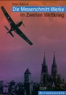 Die Messerschmitt-Werke im Zweiten Weltkrieg: Die Flugzeugproduktion der Messerschmitt GmbH Regensburg von 1938 bis 1945