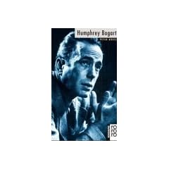 Bogart, Humphrey: Mit Selbstzeugnissen und Bilddokumenten