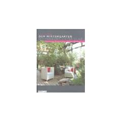 Der Wintergarten. Wohnr�ume unter Glas. Optimal planen. Klimagerecht bauen. Wirkungsvoll bepflanzen