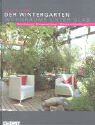 Der Wintergarten. Wohnr�ume unter Glas. Optimal planen. Klimagerecht bauen. Wirkungsvoll bepflanzen