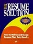 The Resume Solution: How to Write (And Use a Resume That Gets Results)