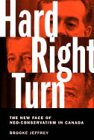 Hard Right Turn: The New Face of Neo-Conservatism in Canada (Phyllis Bruce Books) Hard Right Turn: The New Face of Neo-Conservatism in Canada (Phyllis Bruce Books)