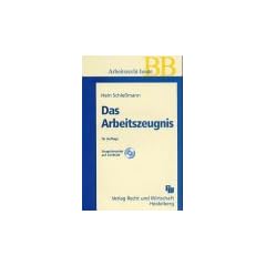 Das Arbeitszeugnis. Zeugnisrecht, Zeugnissprache, Bausteine, Muster