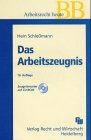 Das Arbeitszeugnis. Zeugnisrecht, Zeugnissprache, Bausteine, Muster