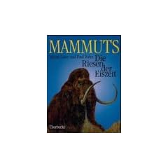 Mammuts. Die Riesen der Eiszeit