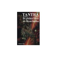 Tantra - Ein Leben, Die zw�lf geheimen Rituale der Dhyani-Buddhas und zwei weitere tantrische Rituale