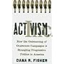 Activism, Inc.: How the Outsourcing of Grassroots Campaigns Is Strangling Progressive Politics in America