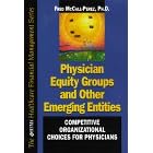 Physician Equity Groups and Other Emerging Equity: Competitive Organizational Choices for Physicians (Hfma Healthcare Financial Management Series)