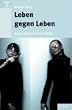 Leben gegen Leben: Authentische Kriminalf�lle