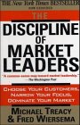 The Discipline of Market Leaders: Choose Your Customers, Narrow Your Focus, Dominate Your Market