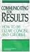 Communicating For Results: How To Be Clear, Concise and Credible