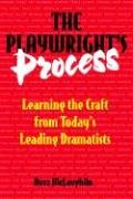 The Playwright s Process: Learning the Craft from Today s Leading Dramatists