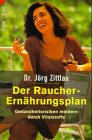Der Raucher- Ern&auml;hrungsplan - Gesundheitsrisiken mindern durch Vitalstoffe. - J&ouml;rg Zittlau