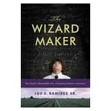 TheWizardMaker:OneTeacher'sRemarkableStoryofInspiringStudentstoGreatness